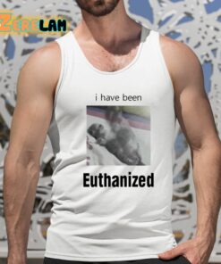 I Have Been Euthanized Shirt 15 1