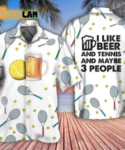 I Like Beer And Tennis And Maybe 3 People Hawaiian Shirt