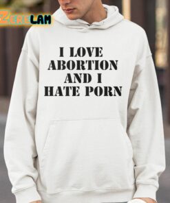 I Love Abortion And I Hate Porn Shirt 14 1