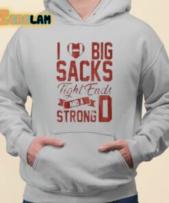 I Love Big Sacks Tight Ends And A Strong D Shirt 3 1