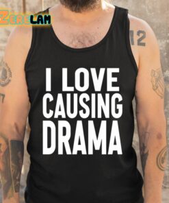 I Love Causing Drama Shirt 6 1