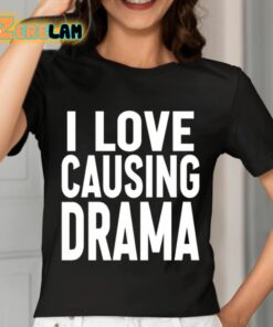 I Love Causing Drama Shirt 7 1