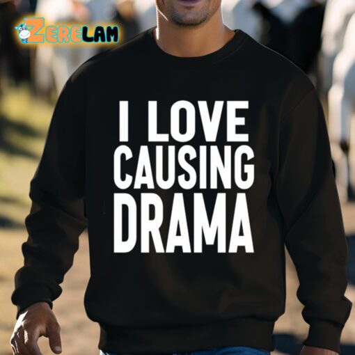 I Love Causing Drama Shirt