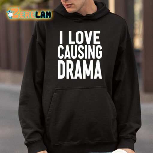 I Love Causing Drama Shirt