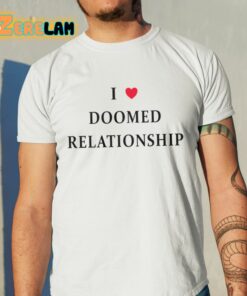 I Love Doomed Relationship Shirt