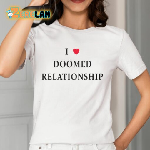 I Love Doomed Relationship Shirt