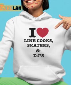 I Love Line Cooks Skaters Djs Shirt 4 1