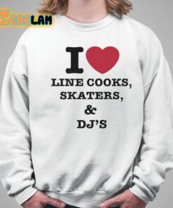 I Love Line Cooks Skaters Djs Shirt 5 1