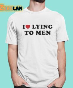 I Love Lying To Men Shirt 16 1