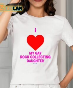 I Love My Gay Rock Collecting Daughter Shirt 12 1