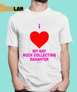 I Love My Gay Rock Collecting Daughter Shirt 16 1