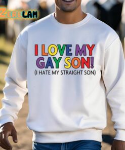 I Love My Gay Son I Hate My Straight Son Shirt 13 1