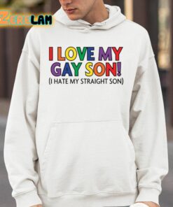 I Love My Gay Son I Hate My Straight Son Shirt 14 1