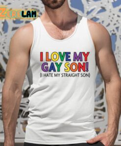 I Love My Gay Son I Hate My Straight Son Shirt 15 1