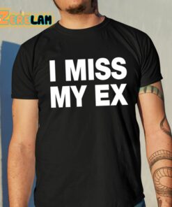 I Miss My Ex Shirt