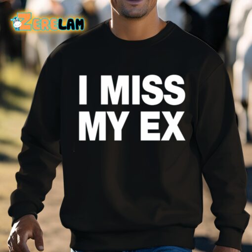 I Miss My Ex Shirt