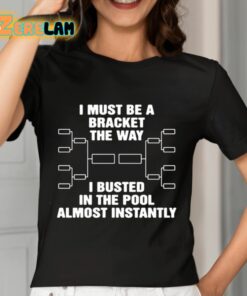 I Must Be A Bracket The Way I Busted In The Pool Almost Instantly Shirt 7 1