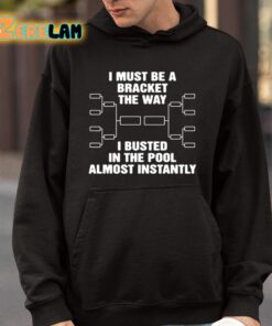 I Must Be A Bracket The Way I Busted In The Pool Almost Instantly Shirt 9 1