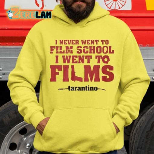 I Never Went To Film School I Went To Films Taratino Shirt