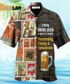 I Only Drink Beer 3 Days A Week Hawaiian Shirt