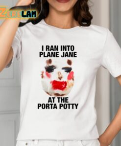 I Ran Into Plane Jane At The Porta Potty Shirt 12 1