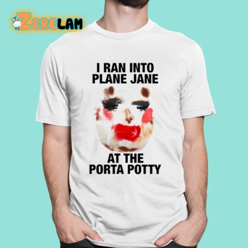 I Ran Into Plane Jane At The Porta Potty Shirt