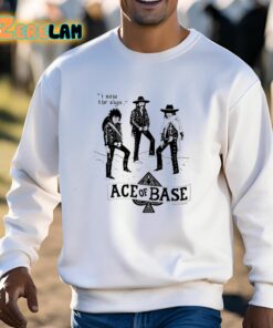 I Saw The Sign Ace Of Base Shirt 13 1