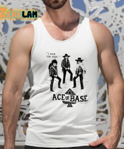 I Saw The Sign Ace Of Base Shirt 15 1