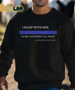 I Sleep With Her So He Can Patrol All Night Shirt 8 1