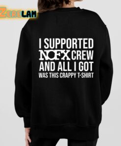 I Supported Nofx Crew And All I Got Was This Crappy T Shirt Shirt 7 1