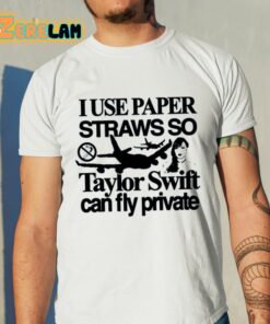 I Use Paper Straws So Taylor Can Fly Private Shirt 11 1