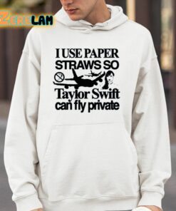 I Use Paper Straws So Taylor Can Fly Private Shirt 14 1