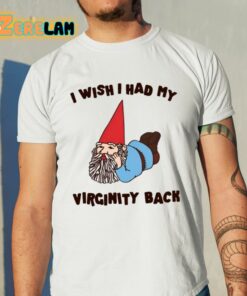 I Wish I Had My Virginity Back Shirt 11 1