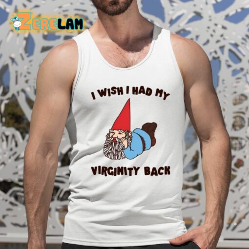 I Wish I Had My Virginity Back Shirt