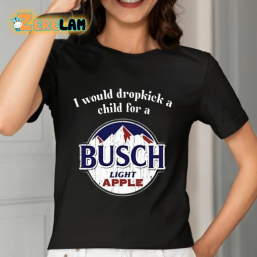 I Would Dropkick A Child For A Busch Apple Shirt