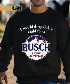 I Would Dropkick A Child For A Busch Apple Shirt 8 1