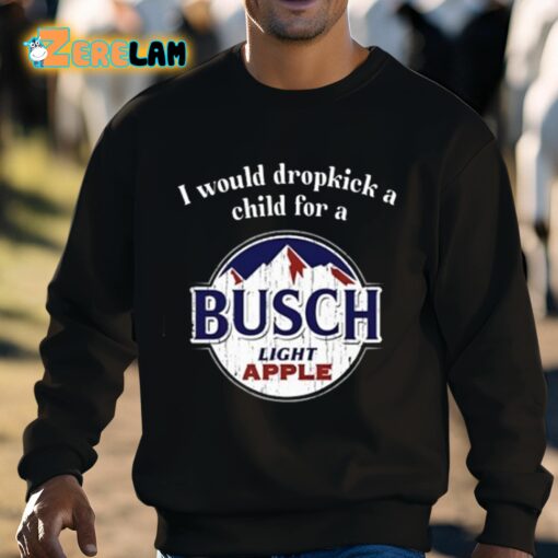 I Would Dropkick A Child For A Busch Apple Shirt