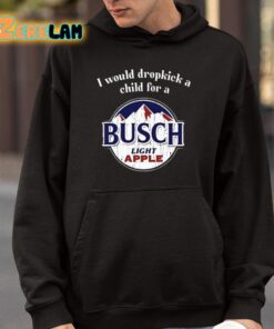 I Would Dropkick A Child For A Busch Apple Shirt 9 1