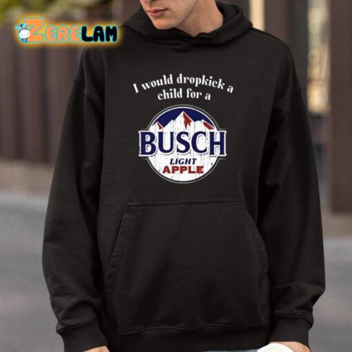 I Would Dropkick A Child For A Busch Apple Shirt