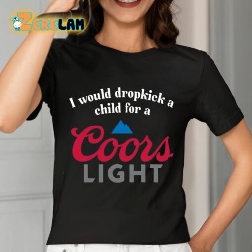 I Would Dropkick A Child For A Coors Light Shirt