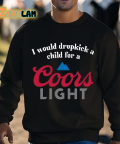 I Would Dropkick A Child For A Coors Light Shirt 8 1