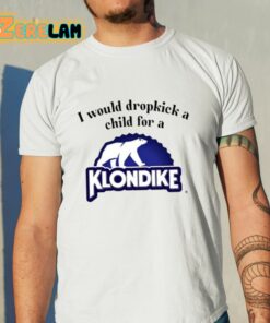 I Would Dropkick A Child For A Klondike Bar Shirt