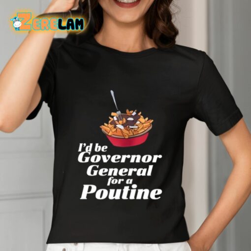 I’d Be Governor General For A Poutine Shirt