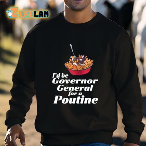 I’d Be Governor General For A Poutine Shirt