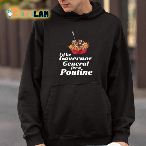 I’d Be Governor General For A Poutine Shirt