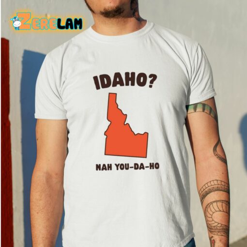 Idaho Nah You-Da-Ho Shirt