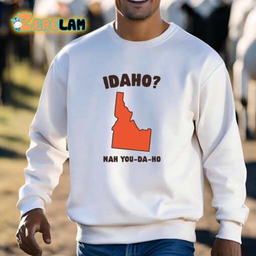 Idaho Nah You-Da-Ho Shirt