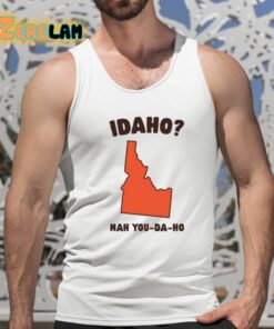 Idaho Nah You Da Ho Shirt 15 1