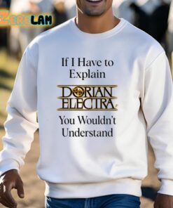 If I Have To Explain Dorian Electra You Wouldnt Understand Shirt 13 1