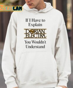 If I Have To Explain Dorian Electra You Wouldnt Understand Shirt 14 1